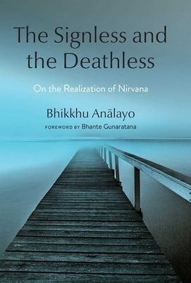 The Signless and the Deathless: On the Realization of Nirvana by Analayo, Bhikkhu