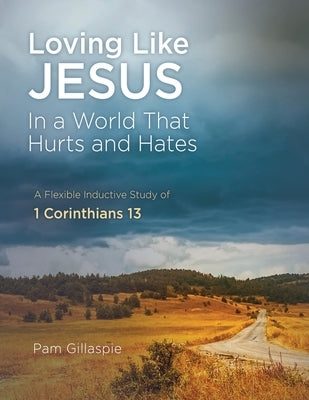 Loving Like Jesus: In a World that Hurts and Hates by Gillaspie, Pam