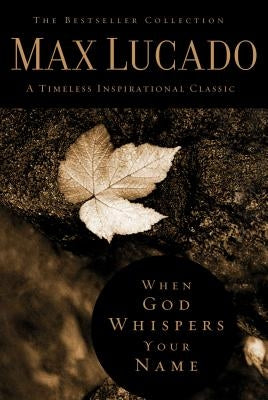 When God Whispers Your Name: Discover the Path to Hope in Knowing That God Cares for You by Lucado, Max