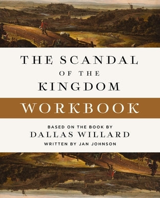 The Scandal of the Kingdom Workbook: How the Parables of Jesus Revolutionize Life with God by Willard, Dallas