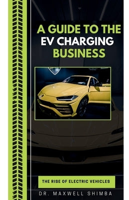 A Guide to the EV Charging Business by Shimba, Maxwell