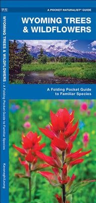 Wyoming Trees & Wildflowers: A Folding Pocket Guide to Familiar Plants by Kavanagh, James