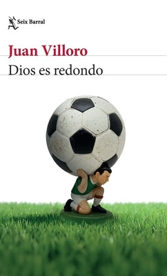 Dios Es Redondo (Crónica Y Ensayo) / God Is Round (Chronicles and Essays) by Villoro, Juan