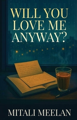 Will You Love Me Anyway? by Meelan, Mitali