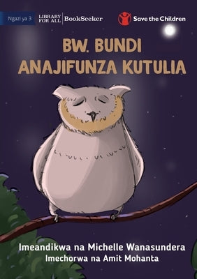 Mr Owl Learns To Relax - Bw. Bundi Anajifunza Kutulia by Wanasundera, Michelle