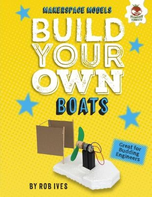 Build Your Own Boats by Ives, Rob