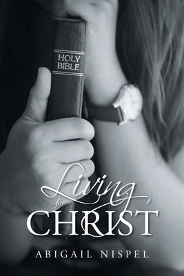 Living for Christ by Nispel, Abigail