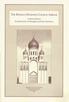 The Russian Orthodox Church Abroad: A Short History by Maximovitch, John