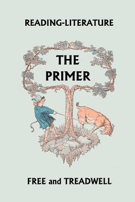 Reading-Literature: The Primer (Yesterday's Classics) by Treadwell, Harriette Taylor