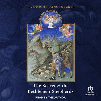 The Secret of the Bethlehem Shepherds by Longenecker, Fr Dwight