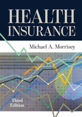 Health Insurance, Third Edition by Morrisey, Michael A.