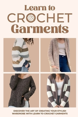 Learn to Crochet Garments: Discover The Art of Creating Your Own Stylish Wardrobe: Garment Amigurumi by Cooper, Aidan