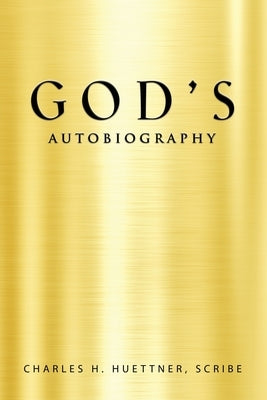 GOD's AUTOBIOGRAPHY by Huettner Scribe, Charles H.