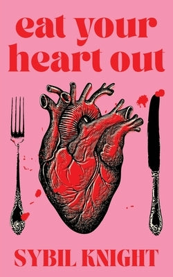Eat Your Heart Out by Knight, Sybil
