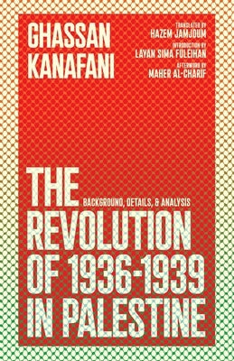 The Revolution of 1936-1939 in Palestine by Kanafani, Ghassan