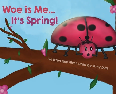 Woe is Me...It's Spring! by Dua, Amy L.