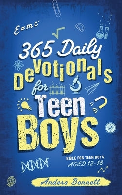 365 Daily Devotionals for Teen Boys: Bible for Teen Boys Aged 12-18 by Bennett, Anders