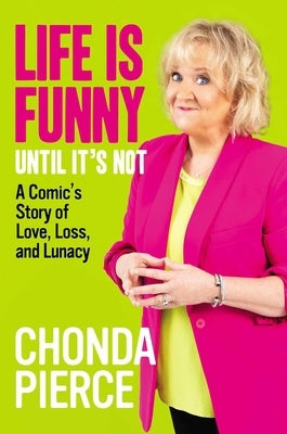 Life Is Funny Until It's Not: A Comic's Story of Love, Loss, and Lunacy by Pierce, Chonda