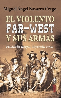 Violento Far West Y Sus Armas, El by Navarro Crego, Miguel Angel