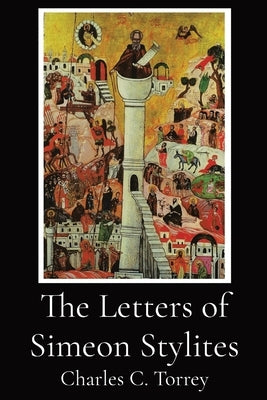 The Letters of Simeon Stylites by Torrey, Charles C.