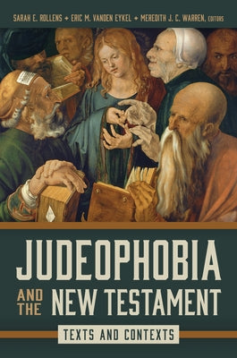 Judeophobia and the New Testament: Texts and Contexts by Rollens, Sarah E.