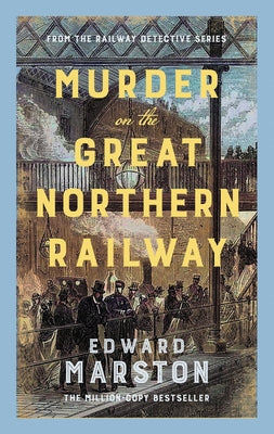 Murder on the Great Northern Railway: The Bestselling Victorian Mystery Series by Marston, Edward