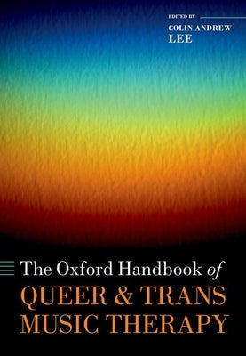 The Oxford Handbook of Queer and Trans Music Therapy by Lee, Colin Andrew