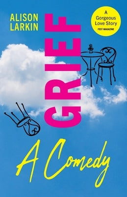 Grief... A Comedy by Larkin, Alison