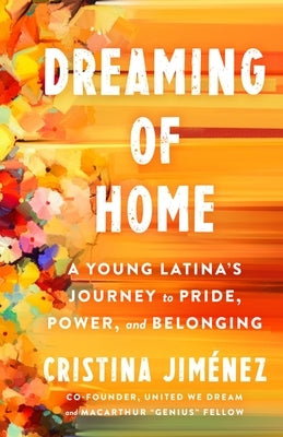 Dreaming of Home: A Young Latina's Journey to Pride, Power, and Belonging by Jim?nez, Cristina