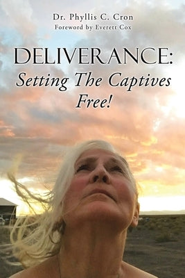 Deliverance: Setting The Captives Free! by Cron, Phyllis C.