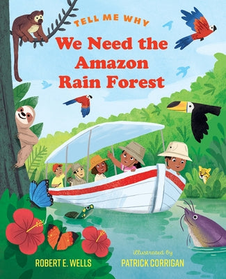 We Need the Amazon Rain Forest by Wells, Robert E.