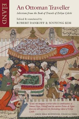 An Ottoman Traveller: Selections from the Book of Travels of Evliya Celebi by Dankoff, Robert