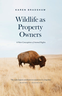 Wildlife as Property Owners: A New Conception of Animal Rights by Bradshaw, Karen