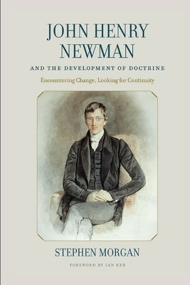 John Henry Newman and The Development of Doctrine by Morgan, Stephen