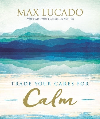 Trade Your Cares for Calm: Prayer Cards by Lucado, Max