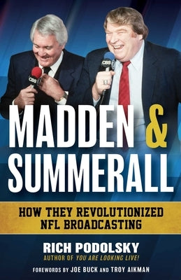 Madden & Summerall: How They Revolutionized NFL Broadcasting by Podolsky, Rich