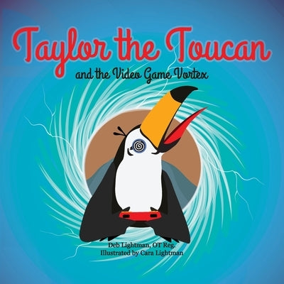 Taylor the Toucan and the Video Game Vortex by Lightman, Deb