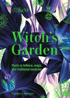Witch's Garden: Plants in Folklore, Magic and Traditional Medicine by Lawrence, Sandra