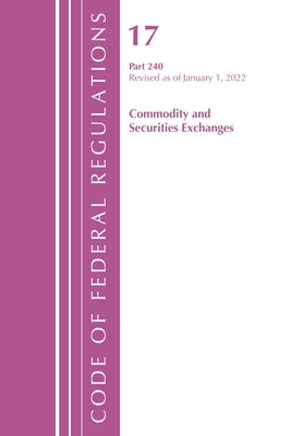 Code of Federal Regulations, Title 17 Commodity and Securities Exchanges 240 2022 by Office of the Federal Register (U S )