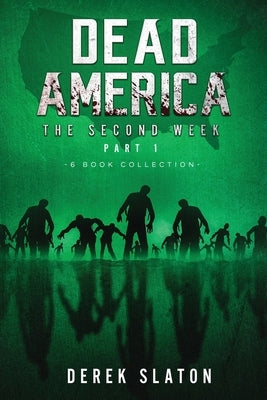 Dead America - The Second Week Part One - 6 Book Collection by Slaton, Derek