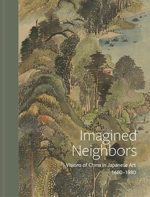 Imagined Neighbors: Visions of China in Japanese Art, Ca. 1680-1980 by Feltens, Frank