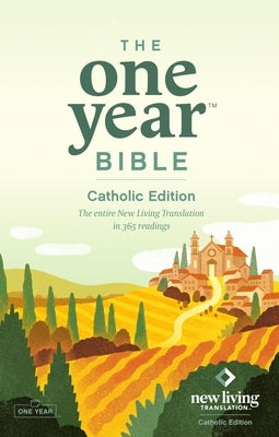 The One Year Bible Catholic Edition (Softcover): The Entire New Living Translation in 365 Readings by New Living Translation