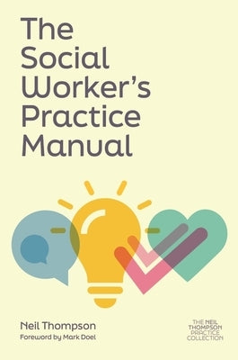 The Social Worker's Practice Manual by Thompson, Neil