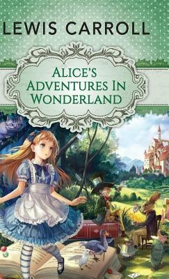 Alice's Adventures in Wonderland by Carroll, Lewis