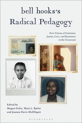 Bell Hooks's Radical Pedagogy: New Visions of Feminism, Justice, Love, and Resistance in the Classroom by Feifer, Megan