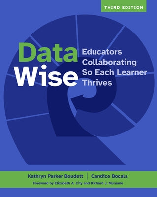 Data Wise, Third Edition: Educators Collaborating So Each Learner Thrives by Boudett, Kathryn Parker