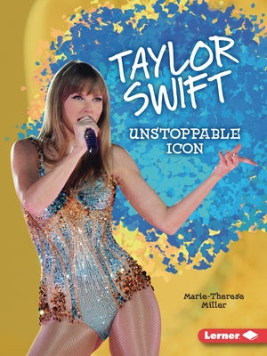 Taylor Swift: Unstoppable Icon by Miller, Marie-Therese