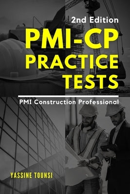 PMI-CP Practice Tests: Preparation Questions for the PMI Construction Professional (PMI-CP) Certification Exam by Tounsi, Yassine