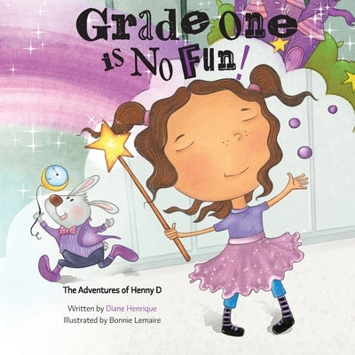 Grade One is No Fun: The Adventures of Henny D by Lemaire, Bonnie