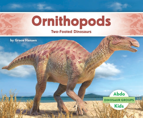 Ornithopods: Two-Footed Dinosaurs: Two-Footed Dinosaurs by Hansen, Grace